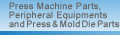 Press Machine Parts, Peripheral Equipments and Die Parts